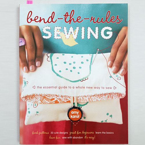 Bend-the-rules Sewing: The Essential Guide to a Whole New Way to Sew